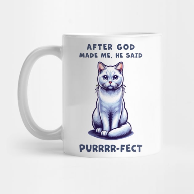 White Short Hair cat funny graphic t-shirt of cat saying "After God made me, he said Purrrr-fect." by Cat In Orbit ®